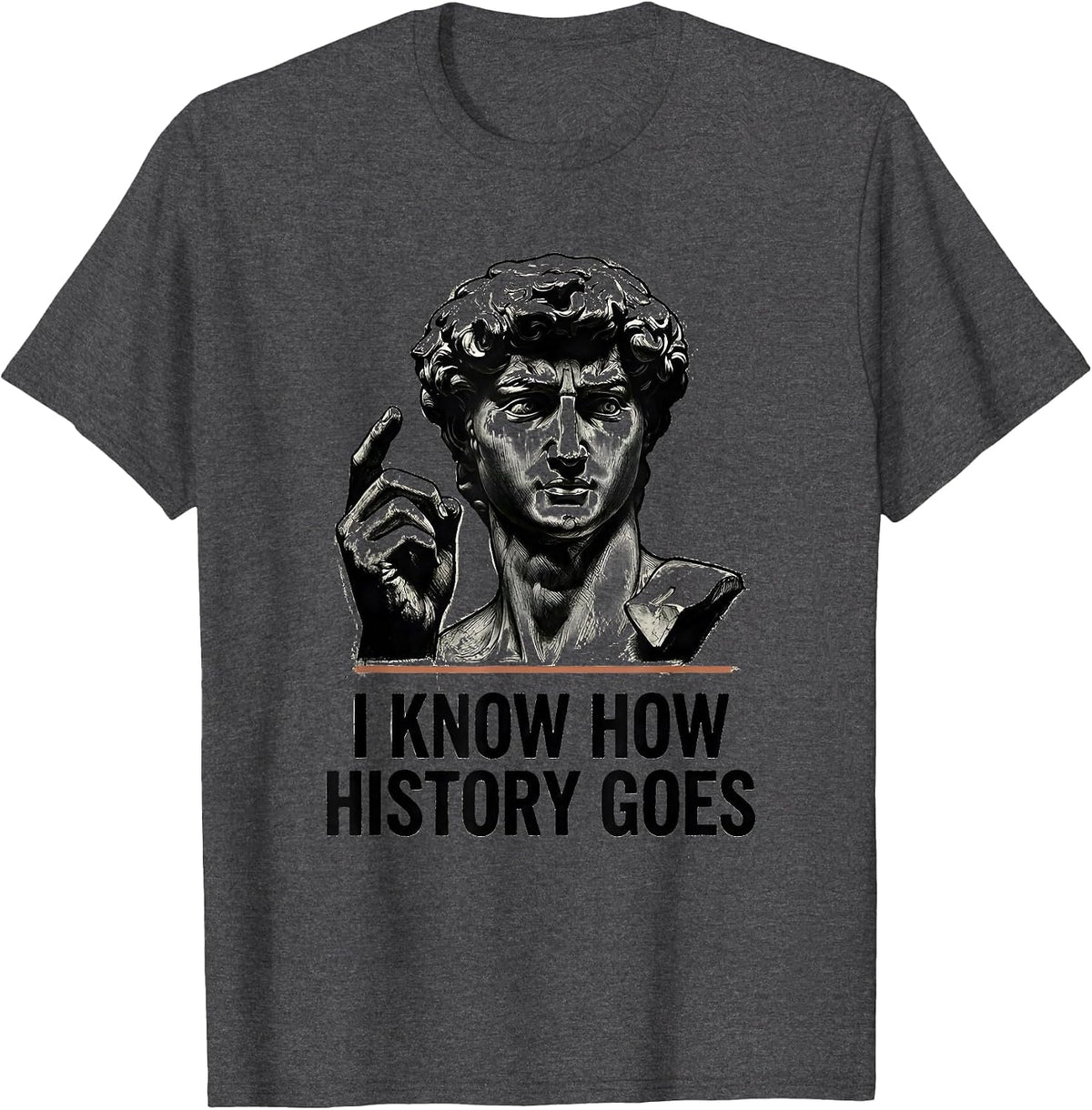 I Know How History Goes Distressed Funny History Teacher T-Shirt - Dark Heather Grey