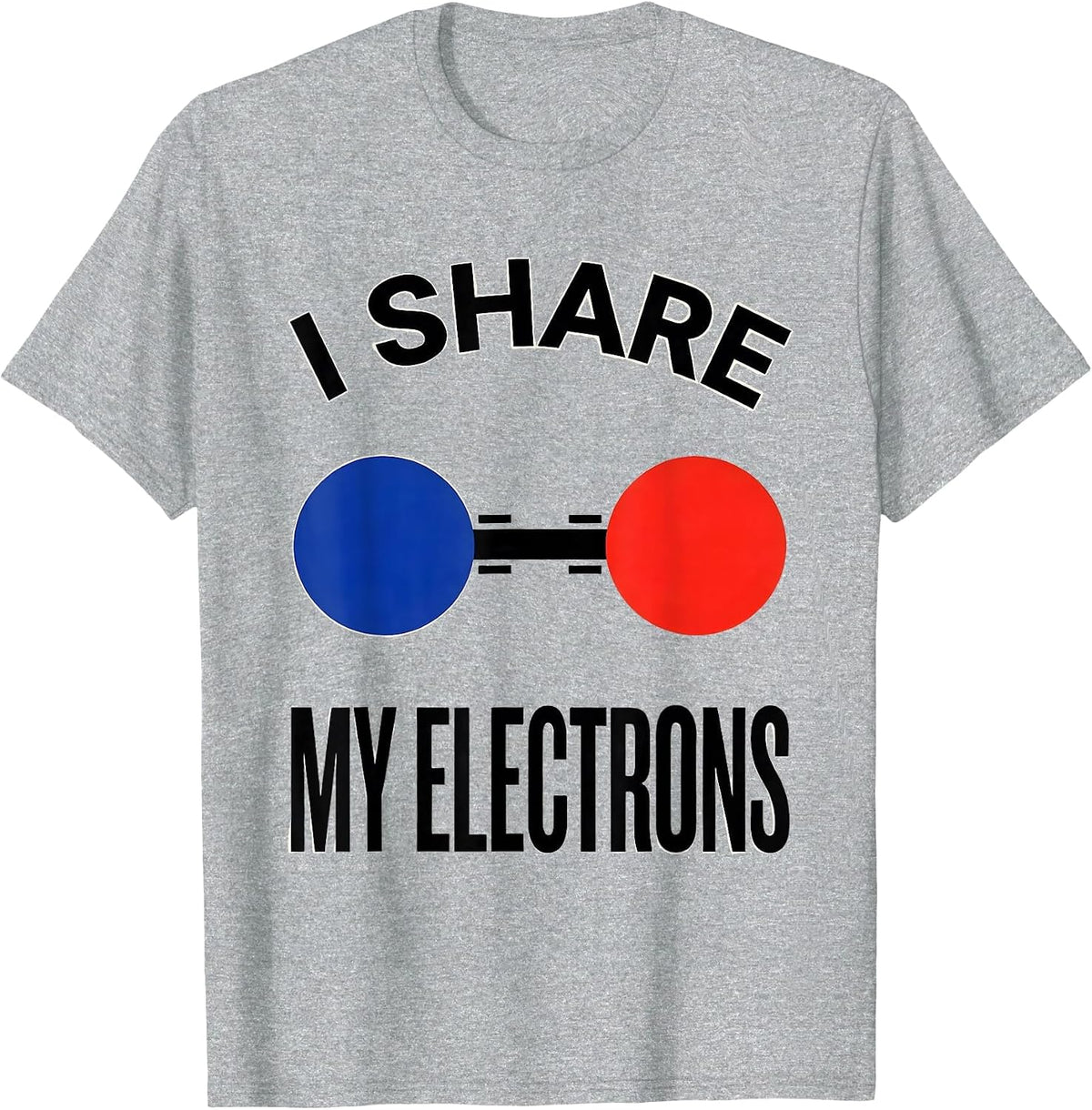 Men's I Share My Electrons Funny Chemistry Nerd Science Lover Gift T-Shirt - Heather Grey