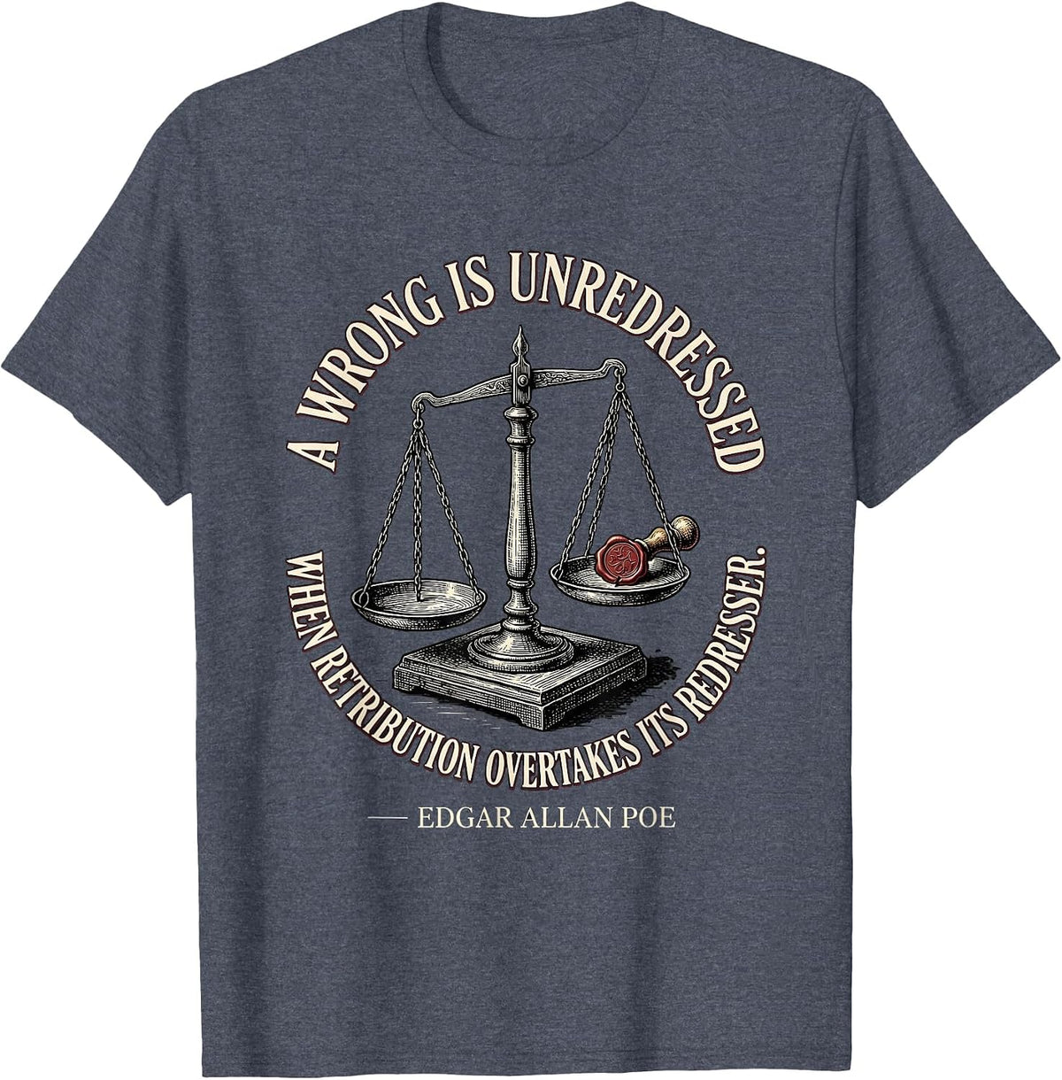 A Wrong Is Unredressed Edgar Allan Poe Literary Humor T-Shirt - Heather Blue
