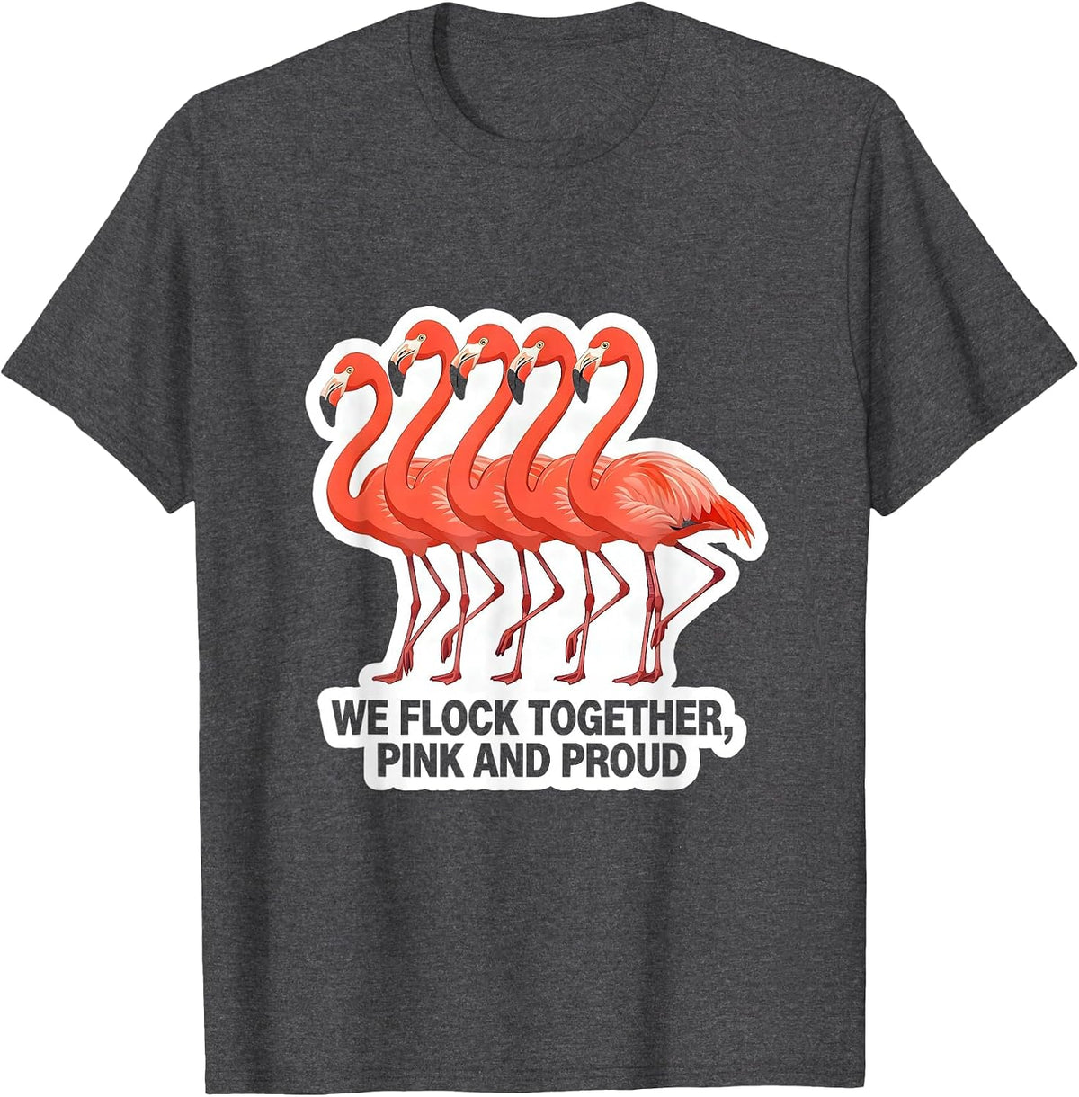 We Flock Together Pink And Proud Funny Flamingo Bird Lover T-Shirt - Dark Heather Grey