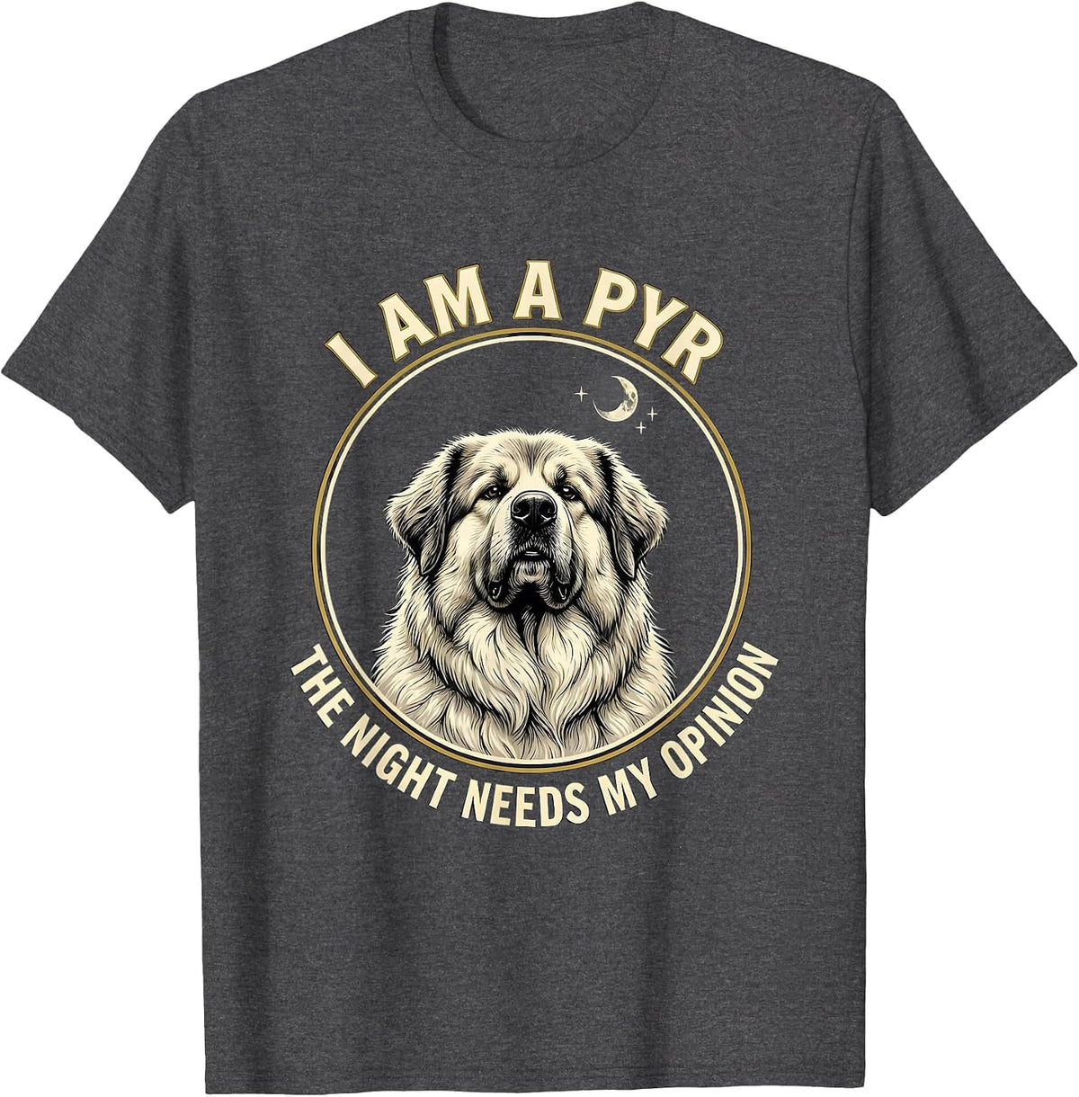 Men's I Am A Pyr The Night Needs My Opinion Funny Great Pyrenees T-Shirt - Dark Heather Grey