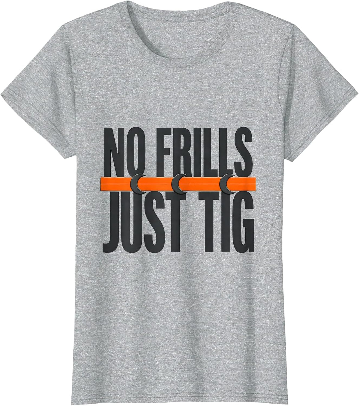 Women's No Frills, Just TIG Funny Welder Metal Worker Gift T-Shirt - Heather Grey