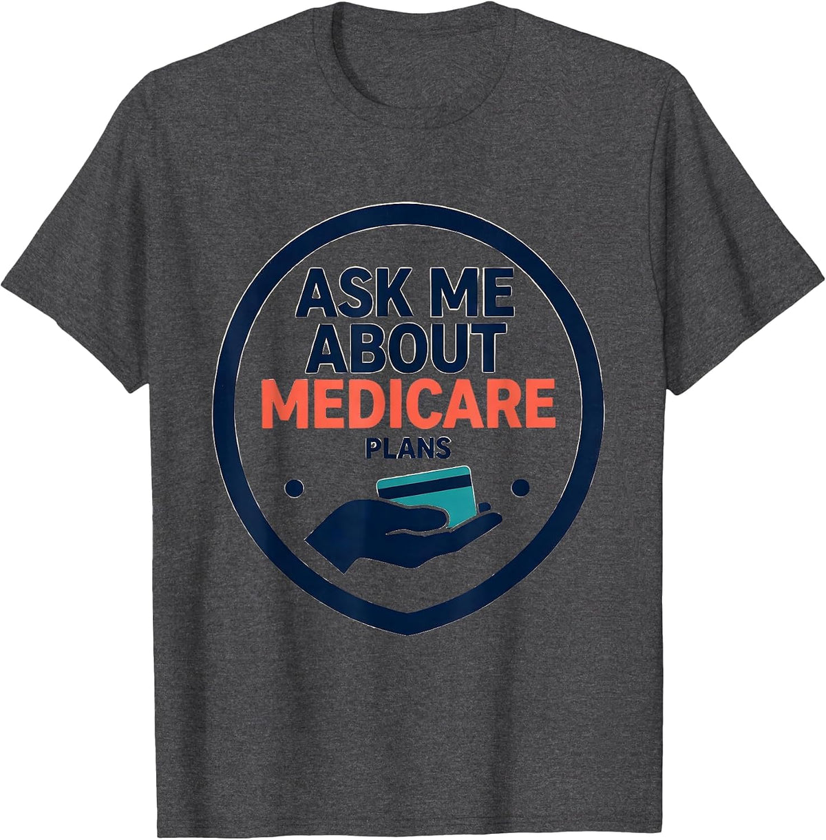 Men's Ask Me About Medicare Plans Funny Realtor Medicare Agent T-Shirt - Dark Heather Grey