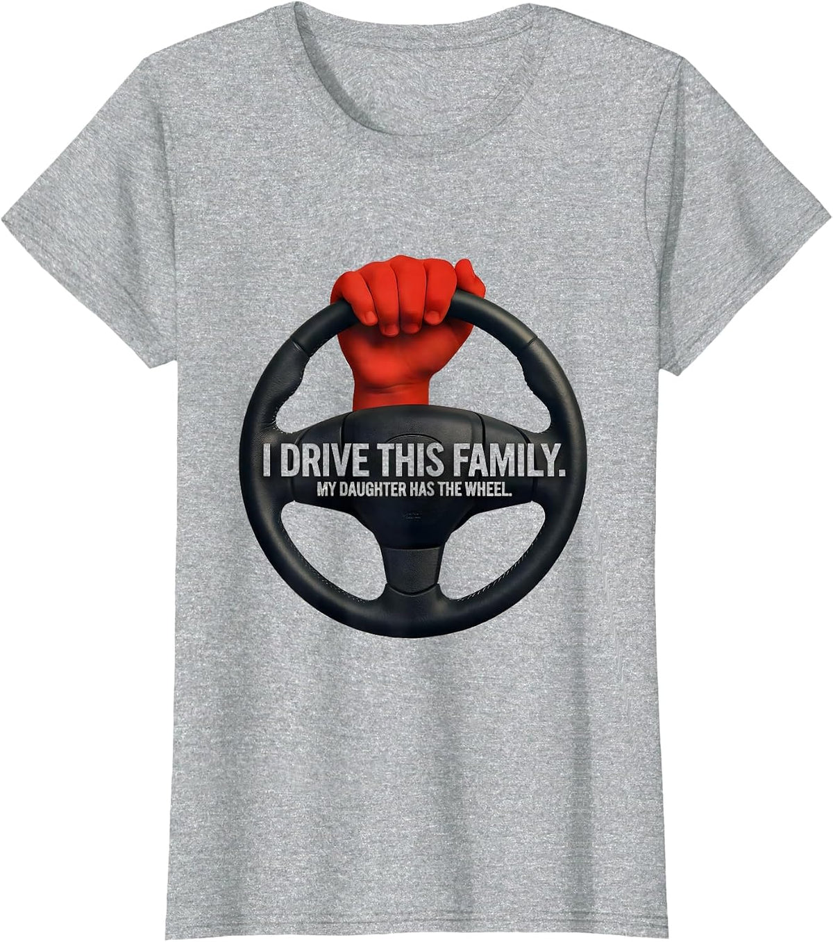 Women's I Drive This Family My Daughter Has The Wheel Funny T-Shirt - Heather Grey