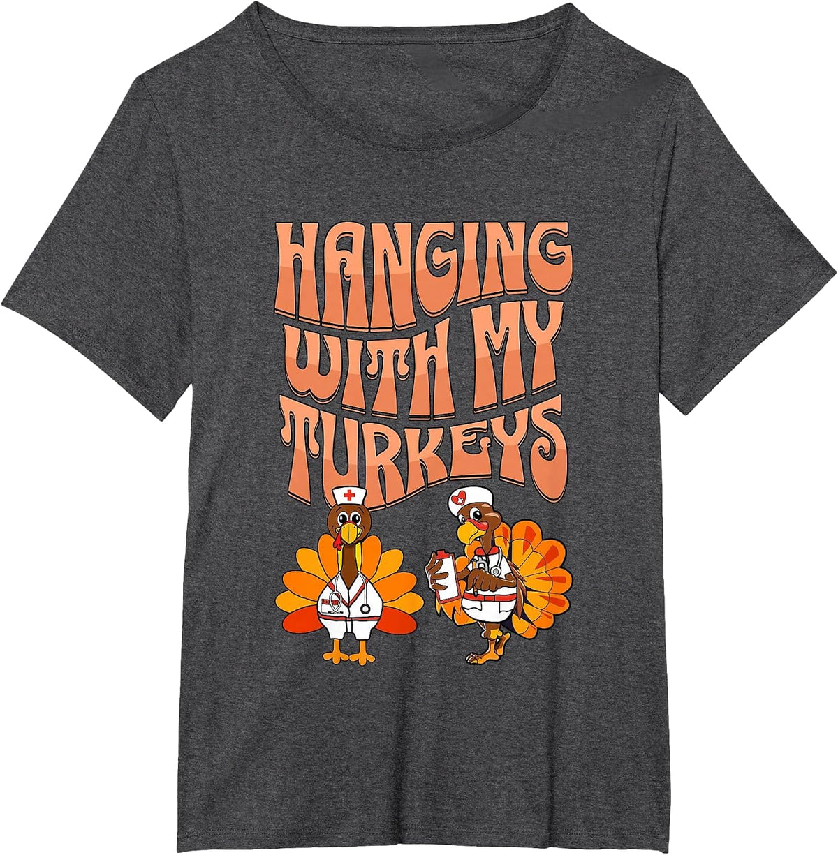 Hanging with My Turkeys Funny Thanksgiving Nurse T-Shirt - Dark Heather Grey
