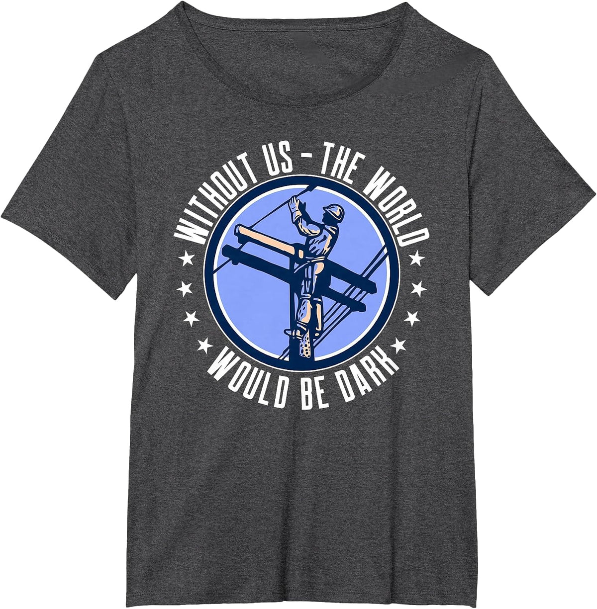 Without Us The World Would Be Dark Electrical Lineman T-Shirt - Dark Heather Grey