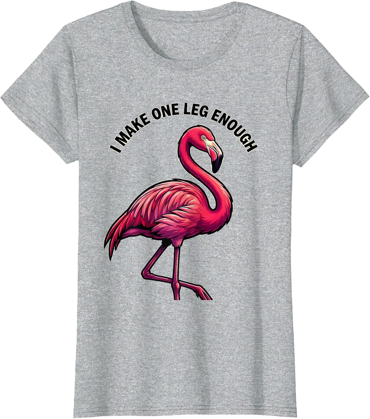 Women's I Make One Leg Enough Funny Pink Flamingo Bird Lover Humor T-Shirt - Heather Grey