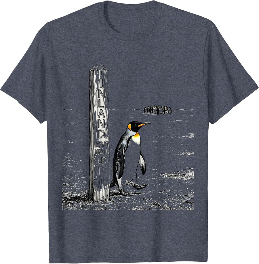 Inland Don't Wait Up Funny Penguin Lover Humor Gift T-Shirt - Heather Blue