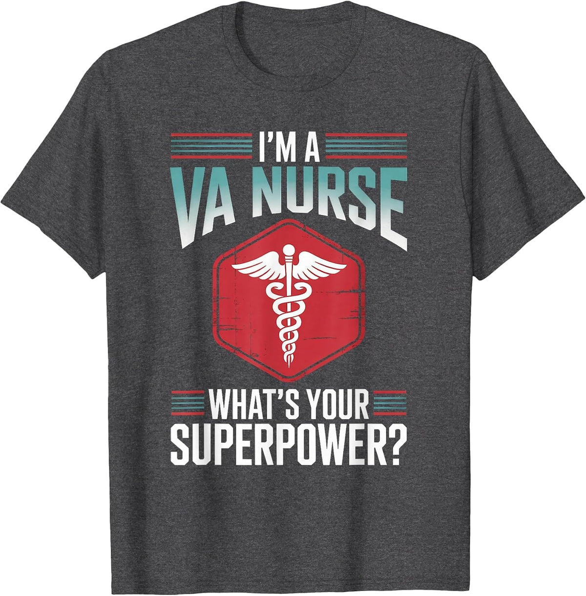 I’m A VA Nurse What’s Your Superpower T-Shirt - Dark Heather Grey