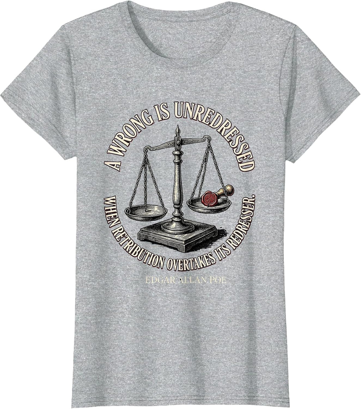 A Wrong Is Unredressed Edgar Allan Poe Literary Humor T-Shirt - Heather Grey