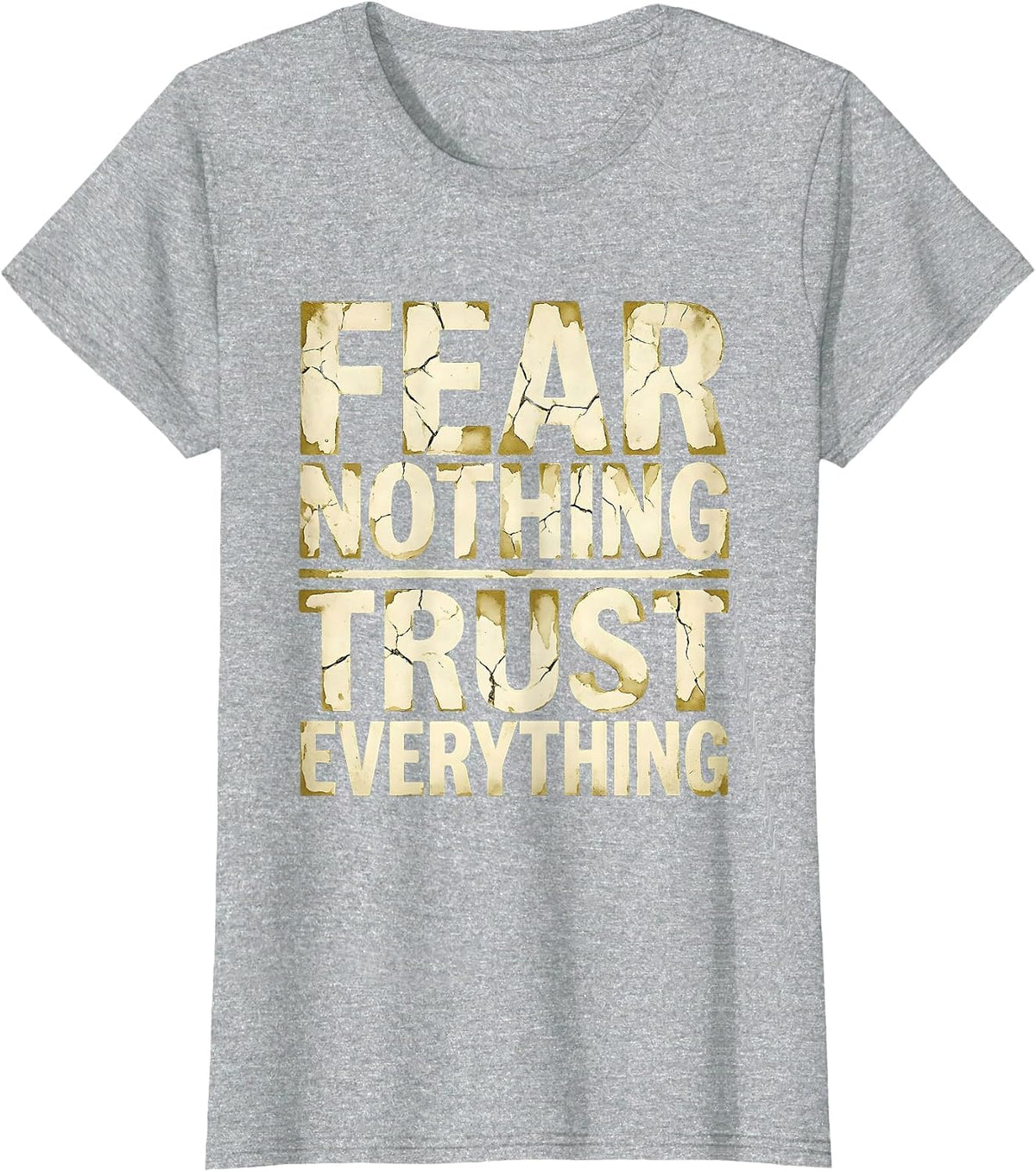 Fear Nothing Trust Everything Faith Over Fear Design T-Shirt - Heather Grey