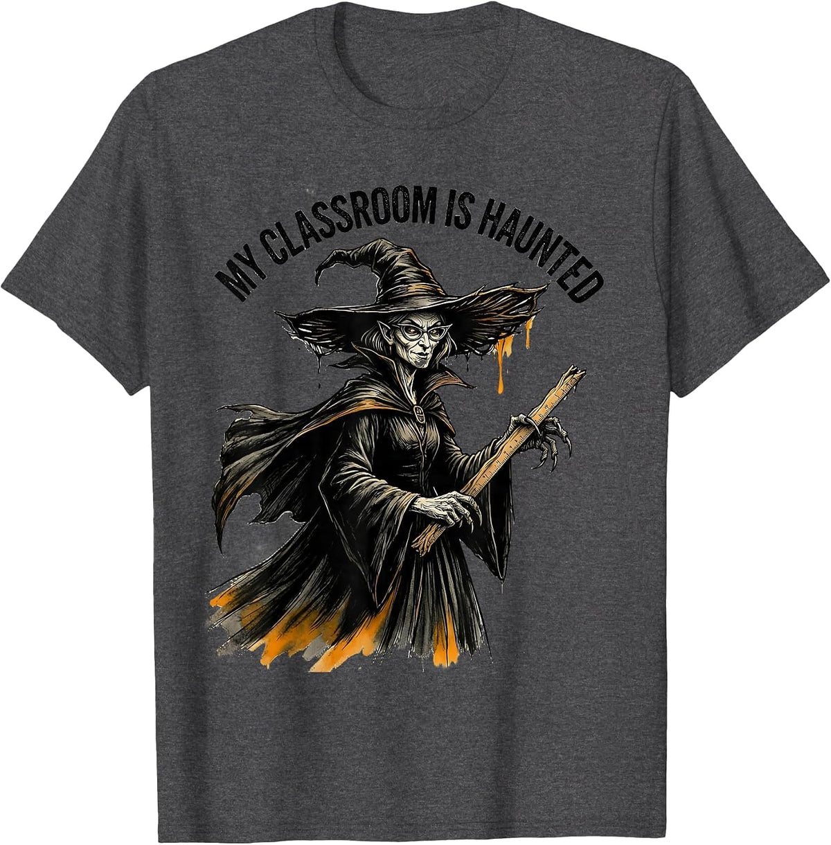 My Classroom Is Haunted Halloween Teacher Design T-Shirt - Dark Heather Grey