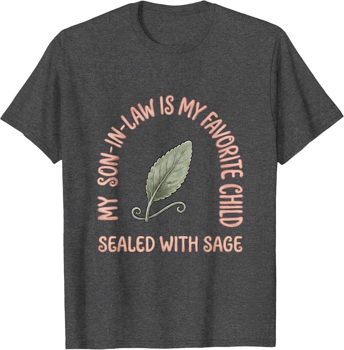 My Son-In-Law Is My Favorite Child, Sealed With Sage Funny T-Shirt - Dark Heather Grey