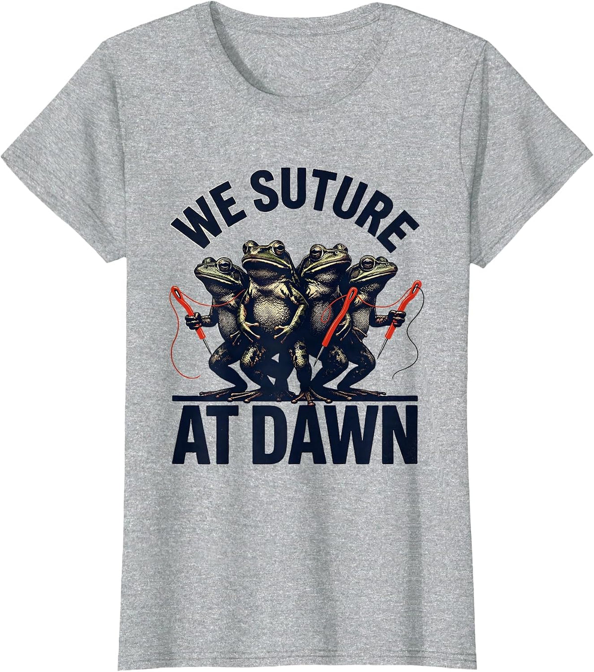 We Suture At Dawn Funny Frog Healthcare Nurse Surgical Humor T-Shirt - Heather Grey