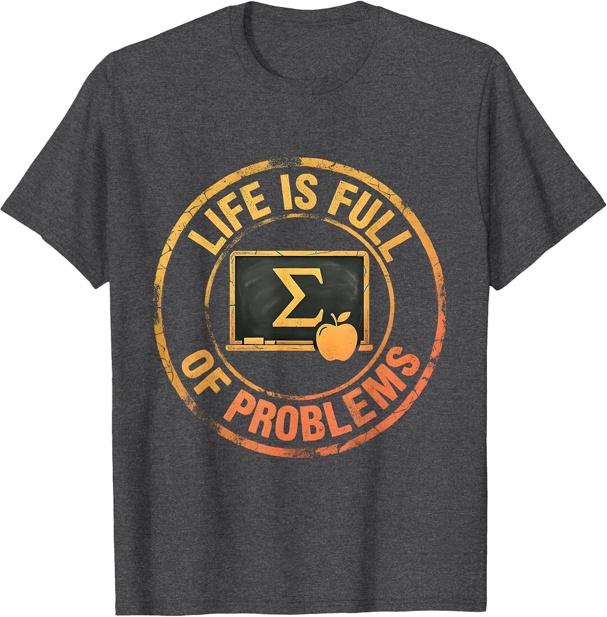 Life Is Full Of Problems Math Teacher Design T-Shirt - Dark Heather Grey