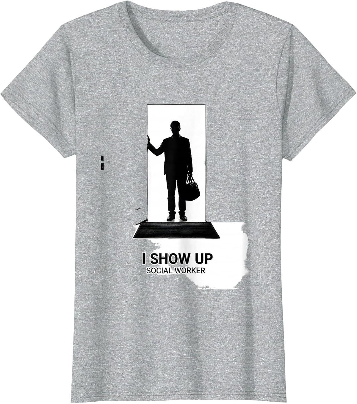 I Show Up — Social Worker Funny Professional Humor T-Shirt - Heather Grey