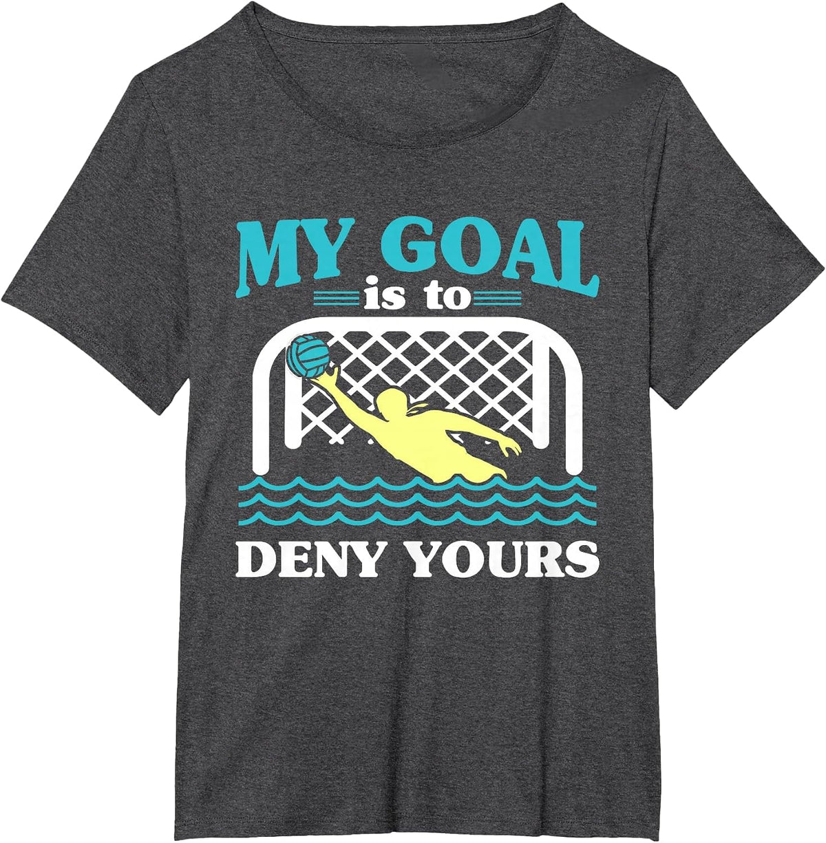 My Goal is to Deny Yours Water Polo Keeper Goalkeeper T-Shirt - Dark Heather Grey