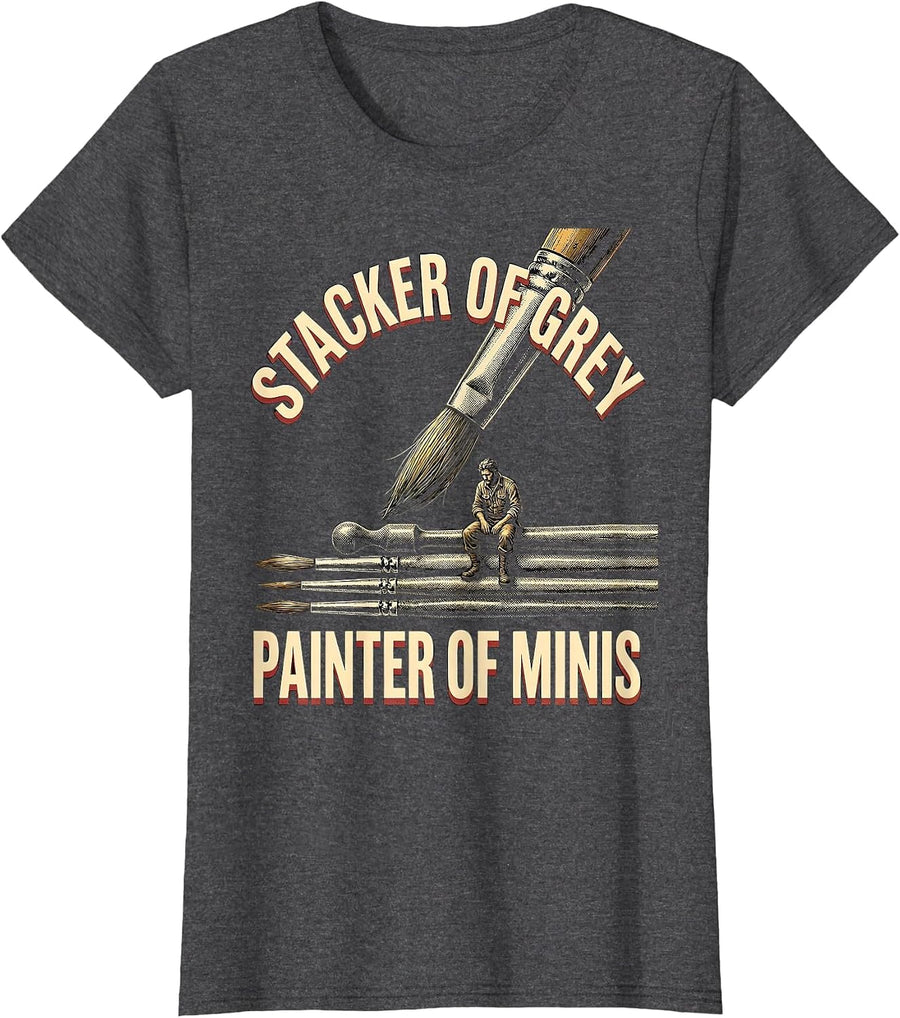 Women's Stacker Of Grey Painter Of Minis Funny Miniature Painter Art T-Shirt - Dark Heather Grey