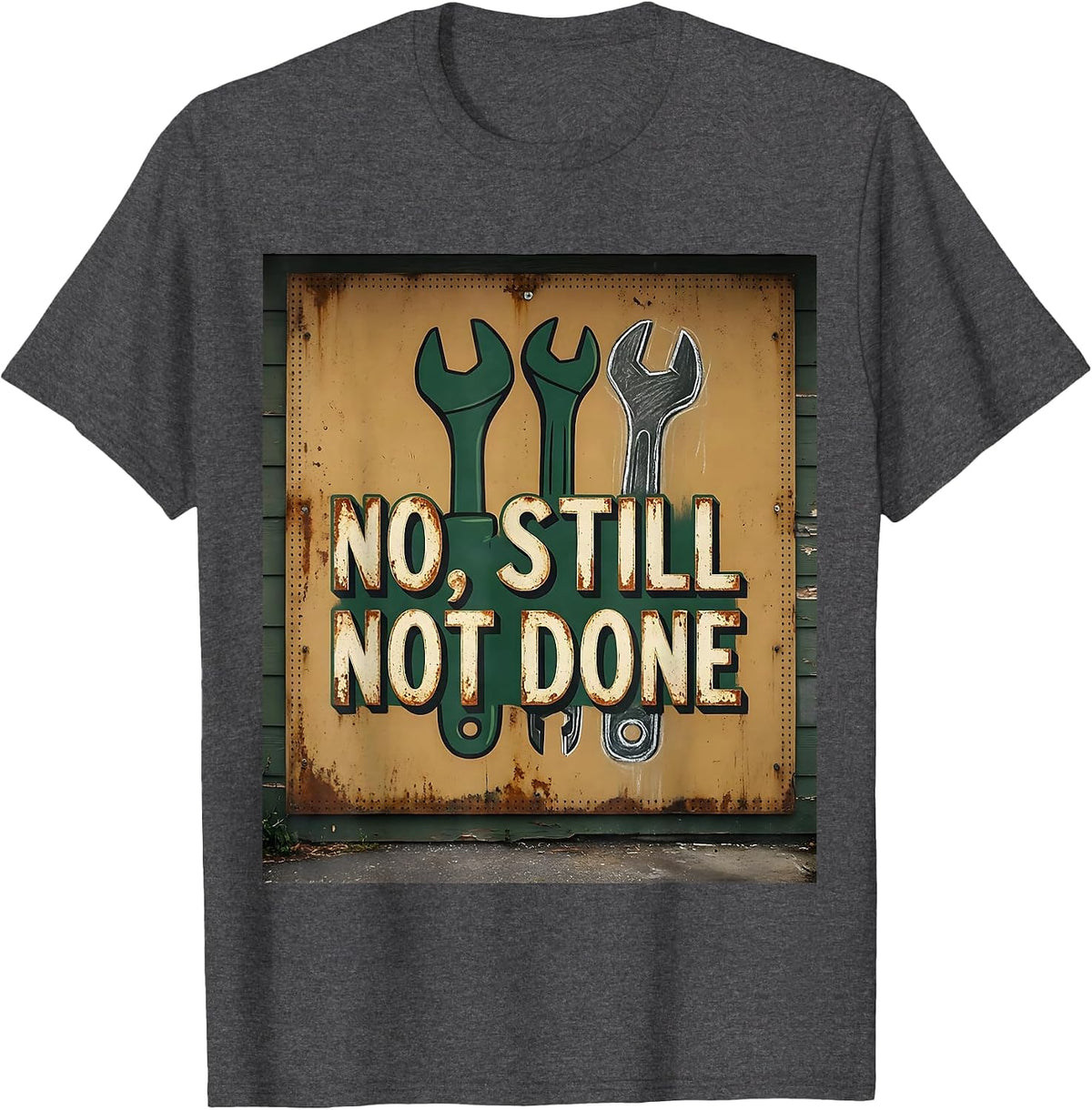 No Still Not Done Vintage Car Enthusiast Funny Mechanic Gift T-Shirt - Dark Heather Grey