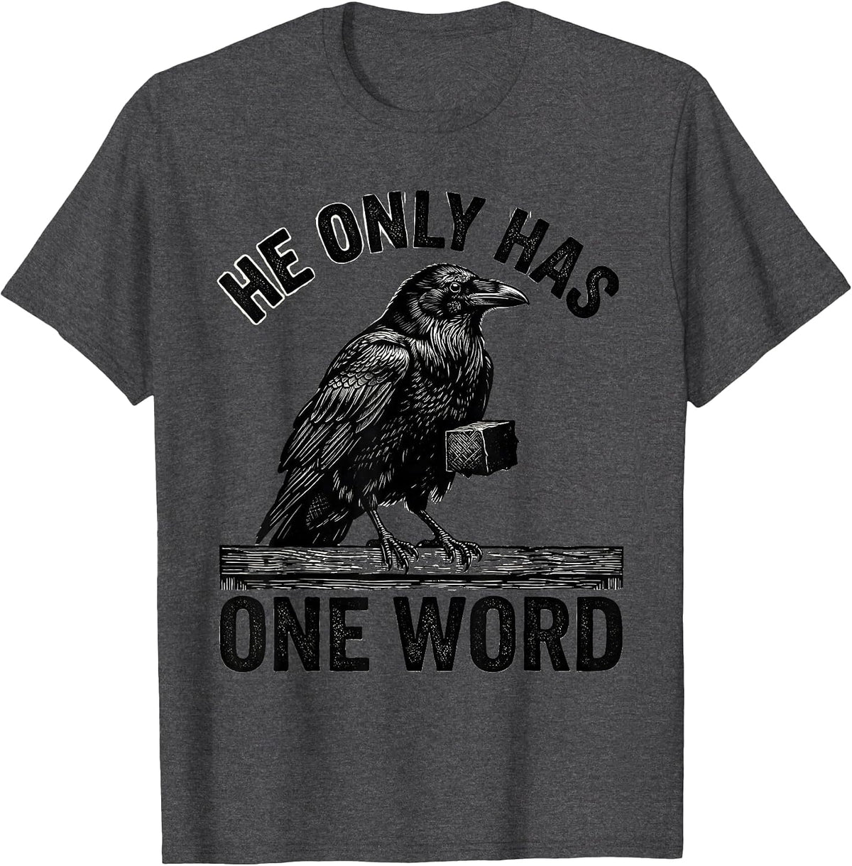 He Only Has One Word Gothic Edgar Allan Poe Raven Literary T-Shirt - Dark Heather Grey