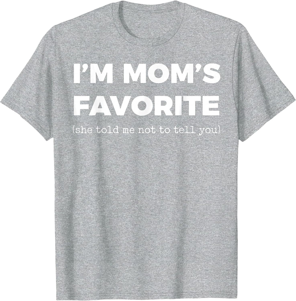 I'm Mom's Favorite She Told Me Not to Tell You T-Shirt - Heather Grey