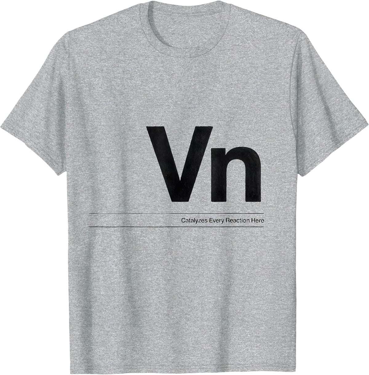 Men's Vn — Catalyzes Every Reaction Here Funny Chemistry Science T-Shirt - Heather Grey