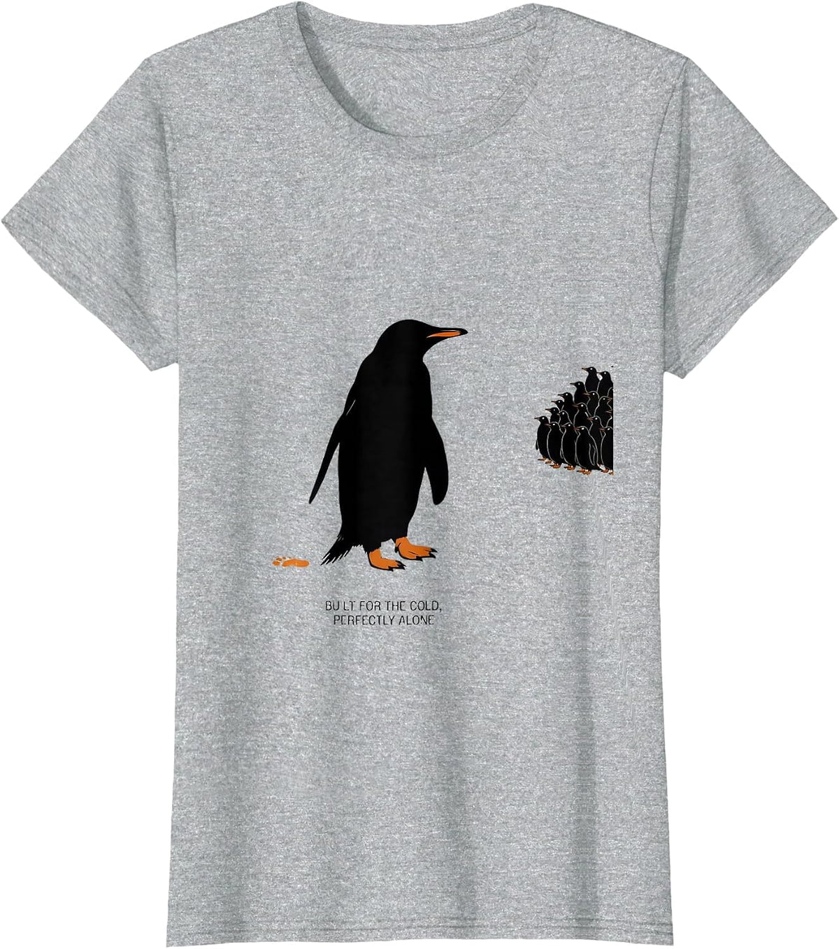 Women's Built For The Cold Perfectly Alone Funny Penguin Lover Humor T-Shirt - Heather Grey
