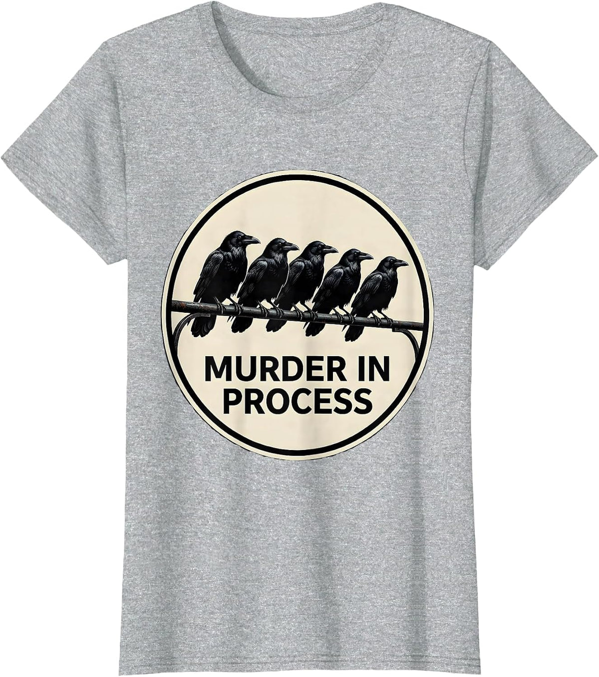 MURDER IN PROCESS Dark Humor Gothic Crow Bird Lover T-Shirt - Heather Grey