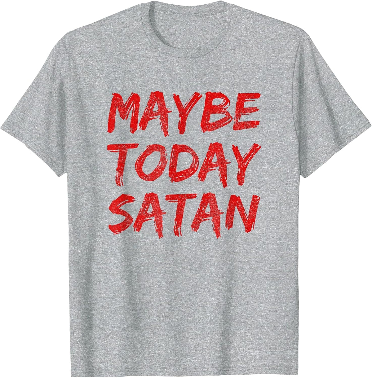 Maybe Today Satan Funny Satanic Goth Gothic Girls Women Men T-Shirt - Heather Grey