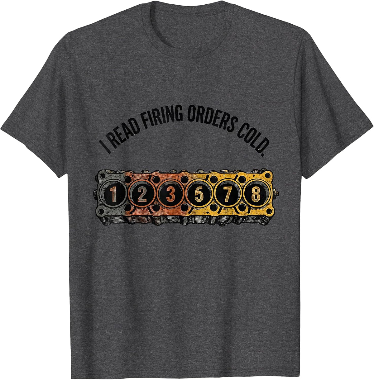 Men's I Read Firing Orders Cold Funny Mechanic Car Engine T-Shirt - Dark Heather Grey