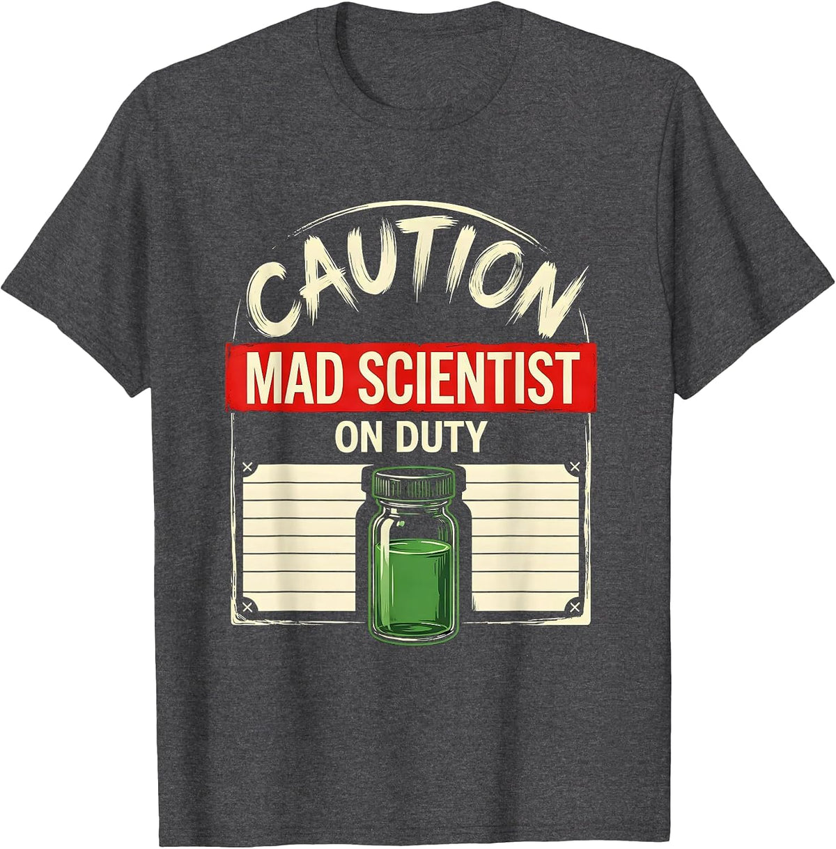 Men's CAUTION: MAD SCIENTIST ON DUTY Funny Science Teacher Lab T-Shirt - Dark Heather Grey