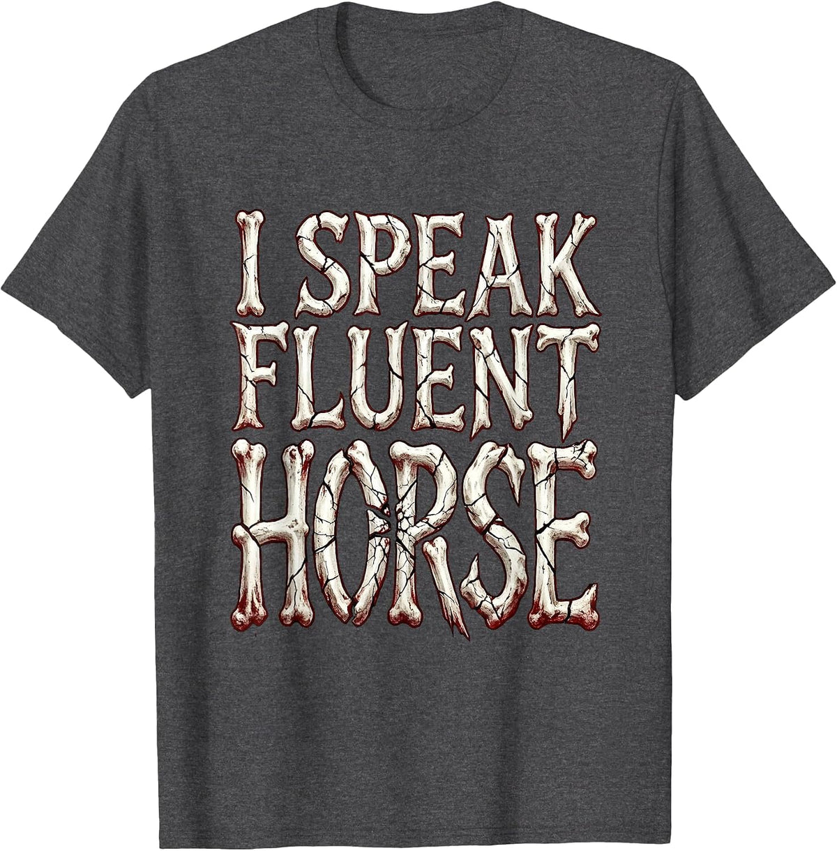 I Speak Fluent Horse Girl Riding Design T-Shirt - Dark Heather Grey