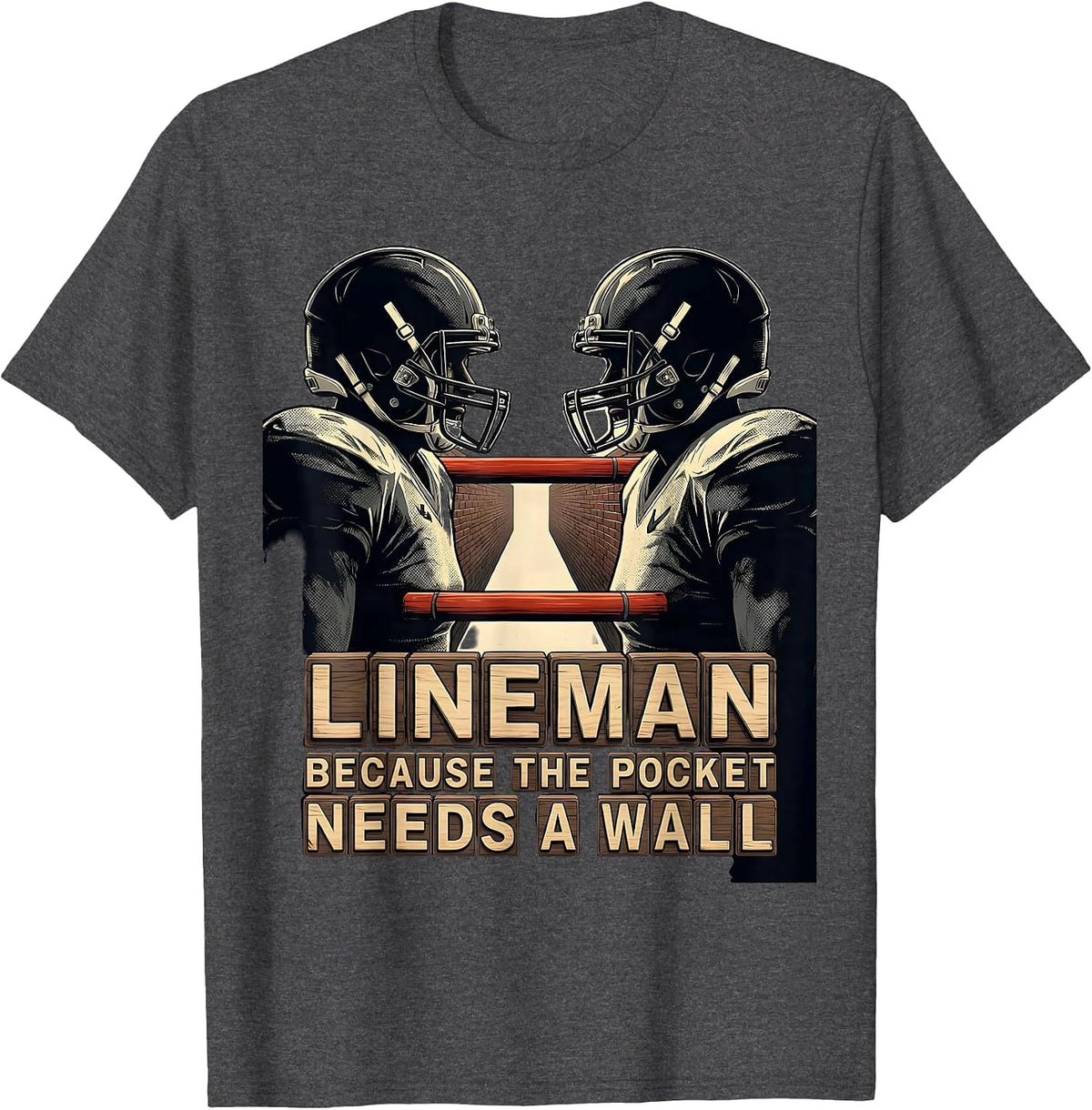 Men's Lineman Because The Pocket Needs A Wall Football Lineman T-Shirt - Dark Heather Grey