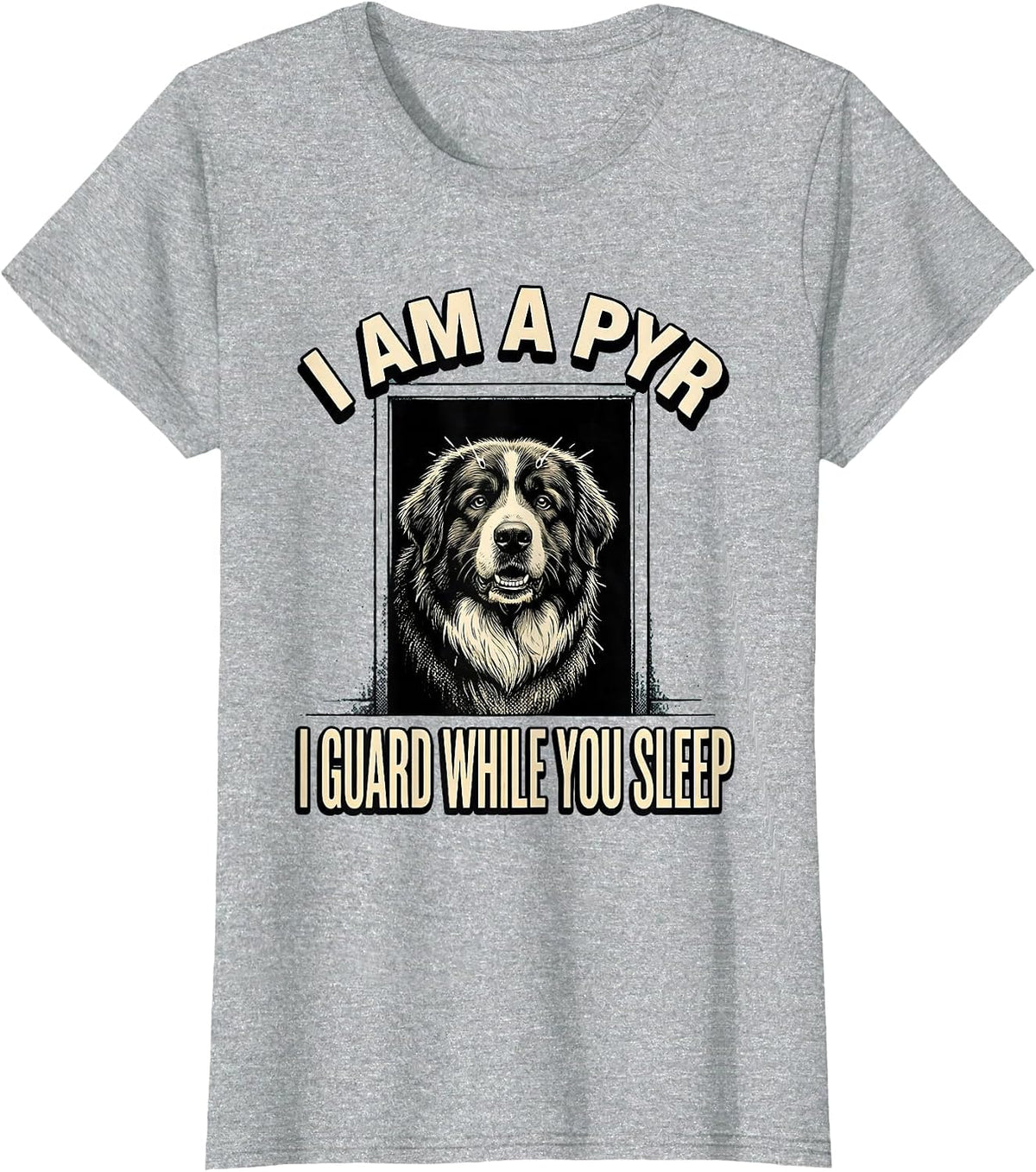 Women's I Am A Pyr, I Guard While You Sleep Funny Great Pyrenees Dog T-Shirt - Heather Grey