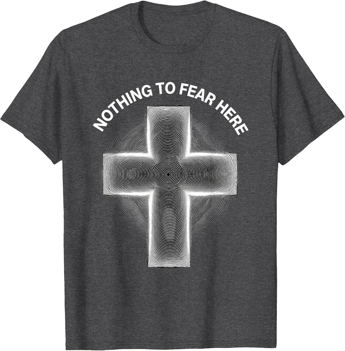 Faith Over Fear Nothing To Fear Here Design T-Shirt - Dark Heather Grey