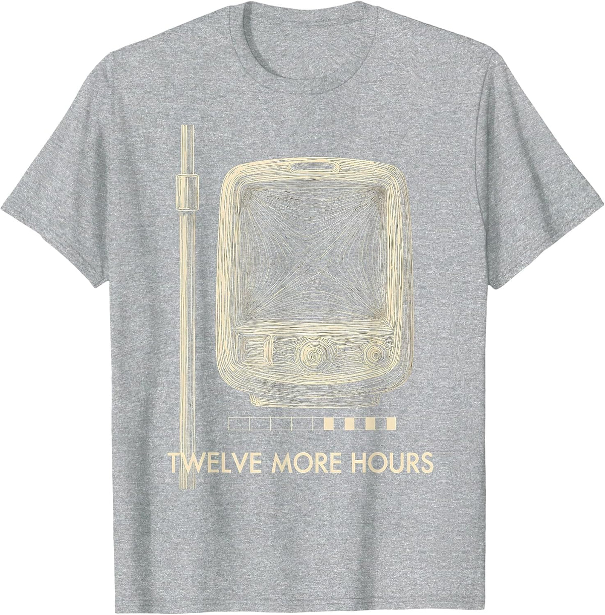 Men's Twelve More Hours Funny Nurse Humor Appreciation Gift T-Shirt - Heather Grey