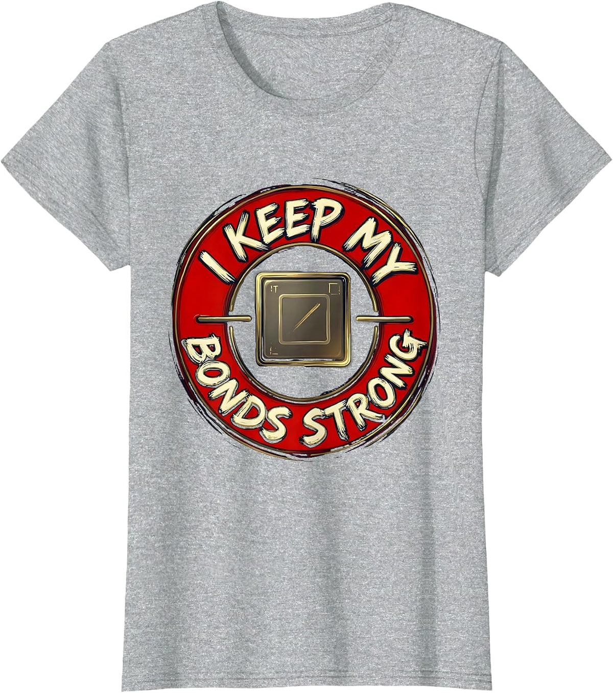 I Keep My Bonds Strong Funny Chemistry Nerd Humor Science T-Shirt - Heather Grey