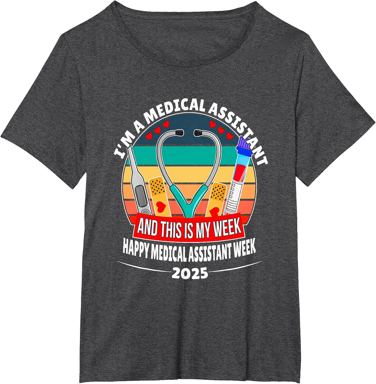 I'm A Medical Assistant Happy Nurse Week 2025 T-Shirt - Dark Heather Grey