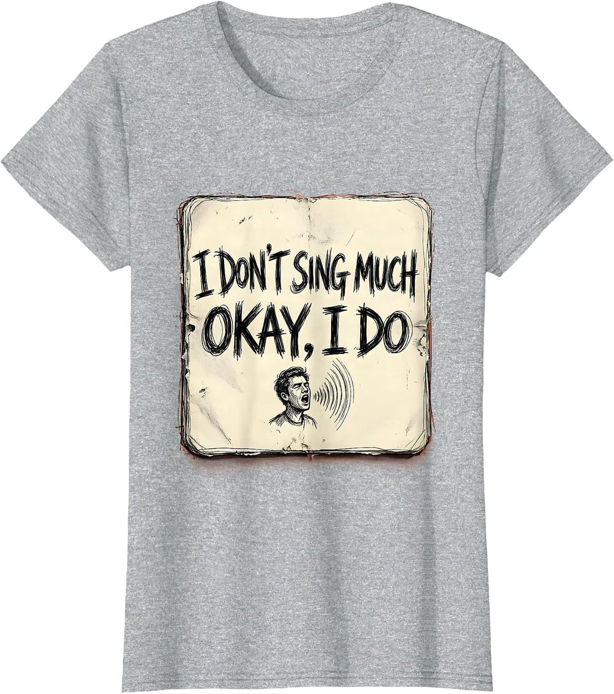 Women's I Don't Sing Much Okay I Do Funny Musical Theatre Singer T-Shirt - Heather Grey