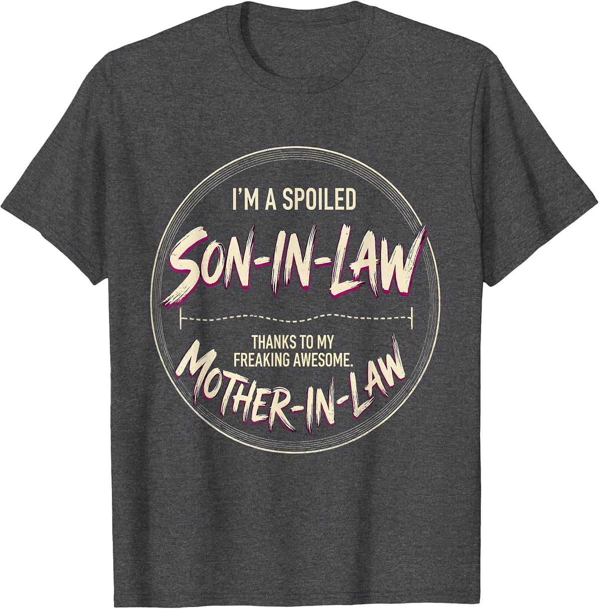 I'm A Spoiled Son-In-Law Freaking Awesome Mother-In-Law T-Shirt - Dark Heather Grey