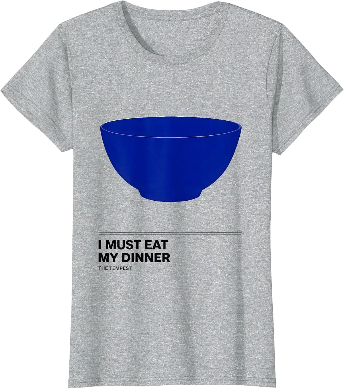 Women's I Must Eat My Dinner The Tempest Funny Shakespeare Quote T-Shirt - Heather Grey