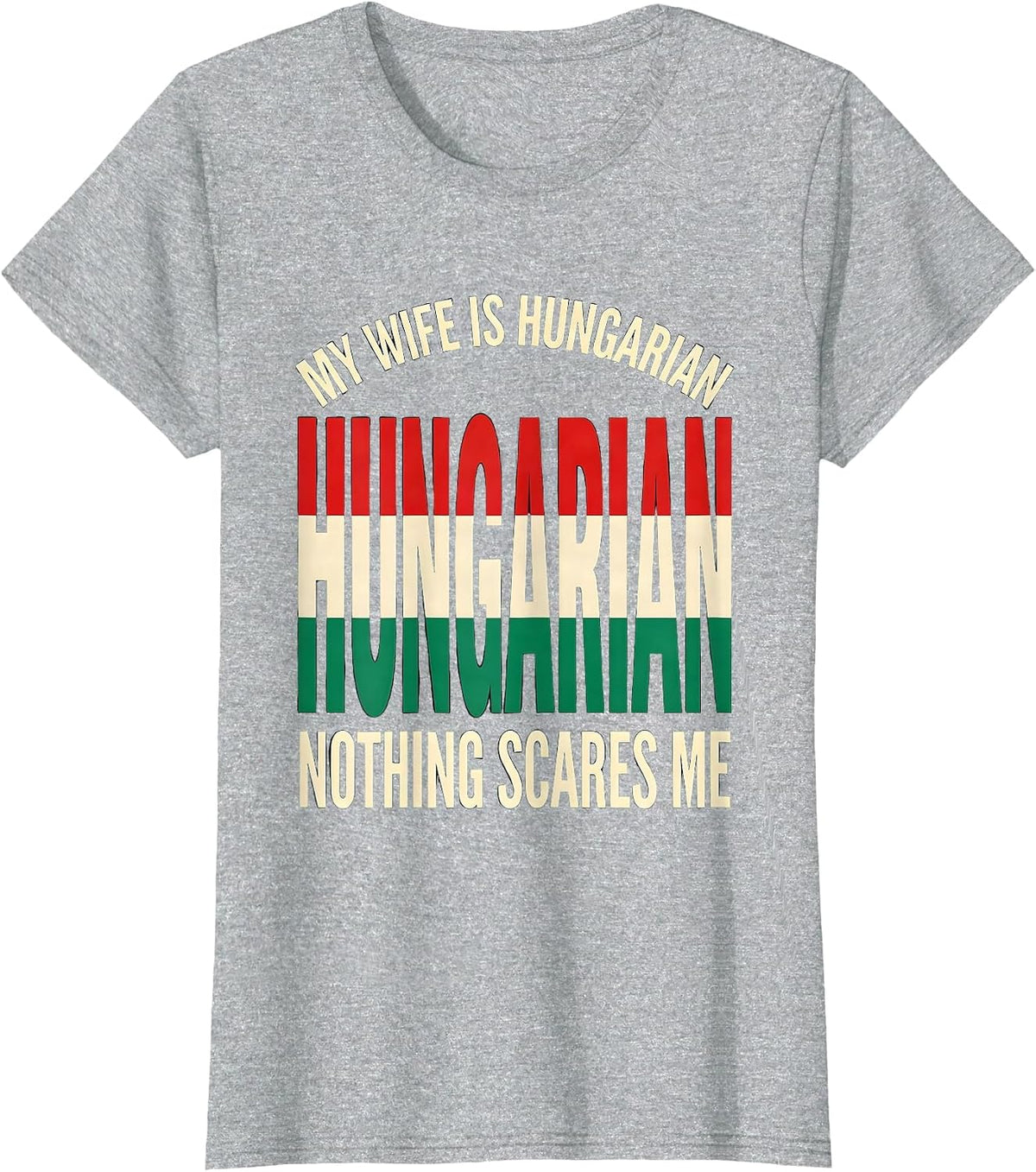 Women's My Wife Is Hungarian Nothing Scares Me Funny Heritage Humor T-Shirt - Heather Grey