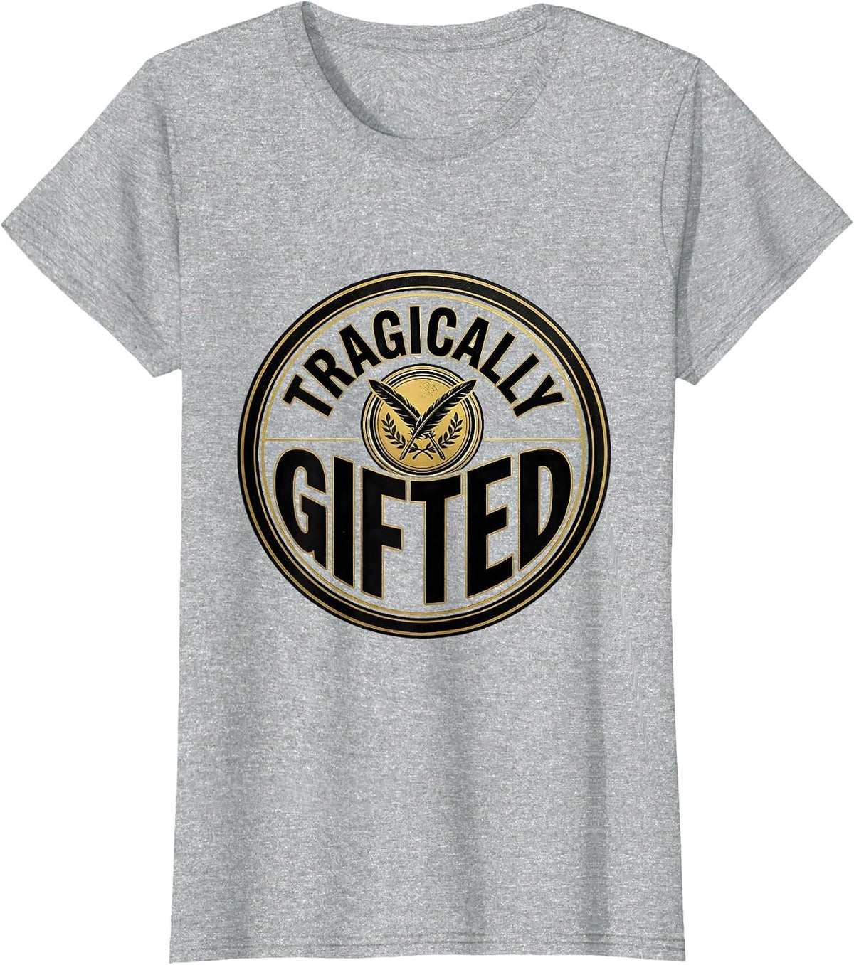 Women's Tragically Gifted Witty Literary Quote Theater Fan Gift T-Shirt - Heather Grey