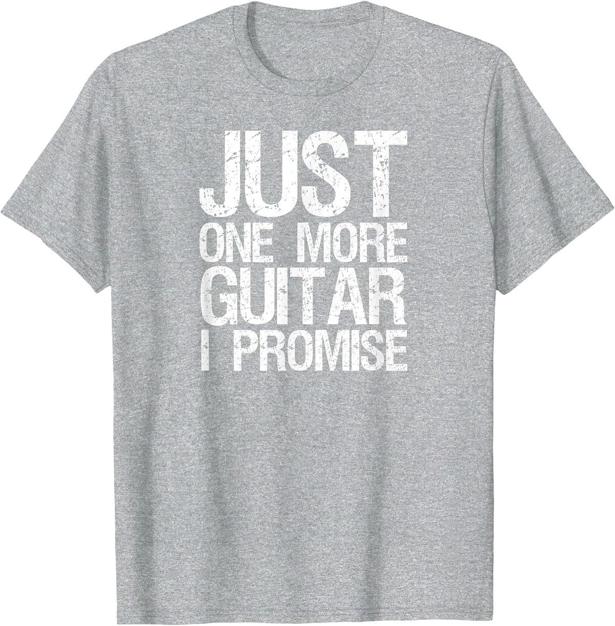Just one More Guitar i Promise Instrument Shirt Men Women T-Shirt - Heather Grey