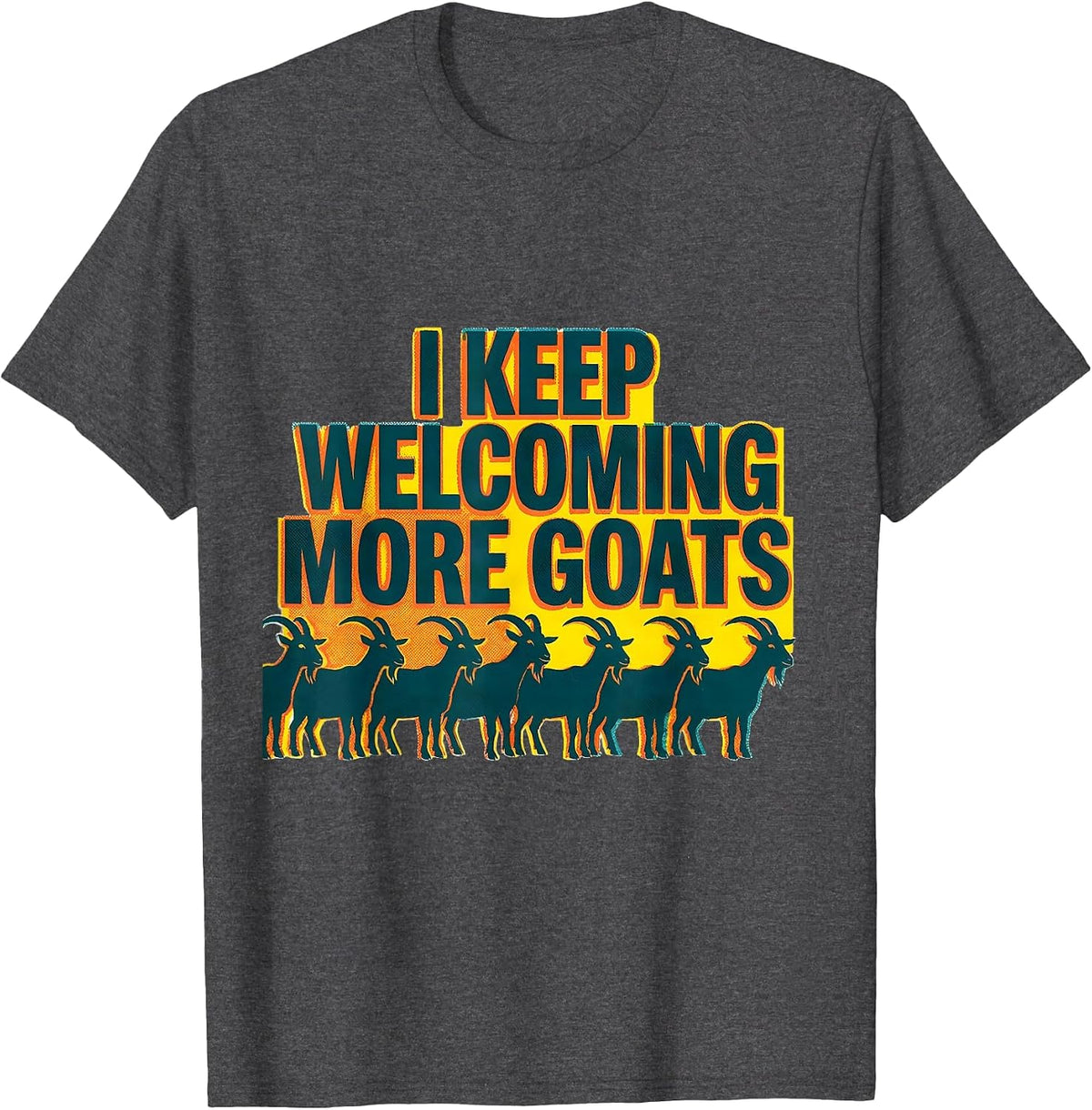 I Keep Welcoming More Goats Funny Goat Lover Farmer Gift T-Shirt - Dark Heather Grey