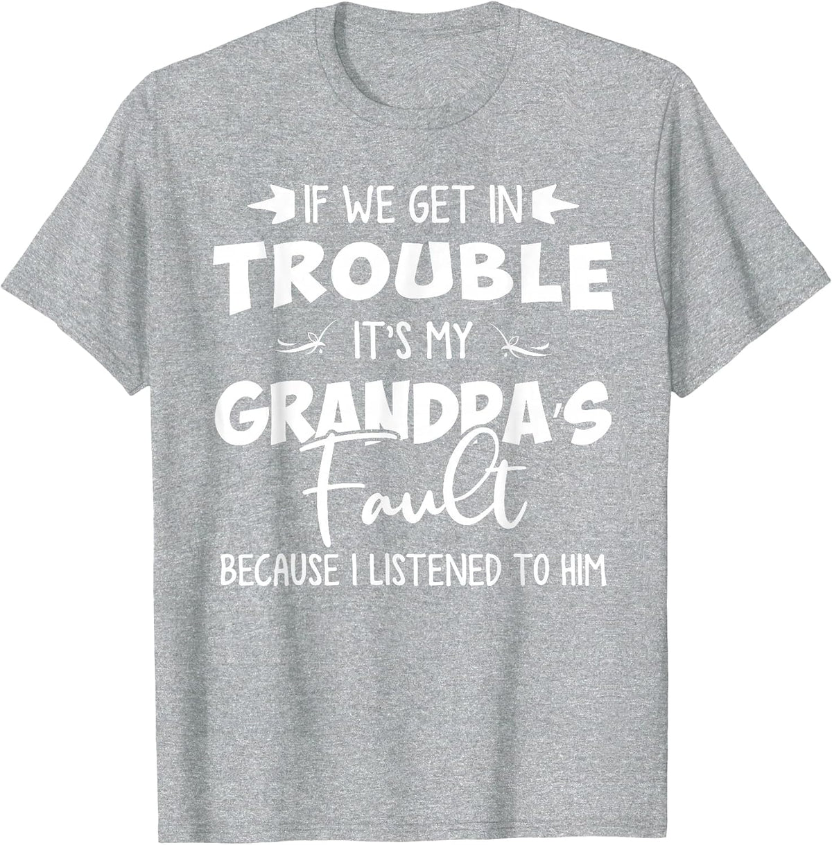 If We Get in Trouble It's My Grandpa's Fault Funny T-Shirt - Heather Grey