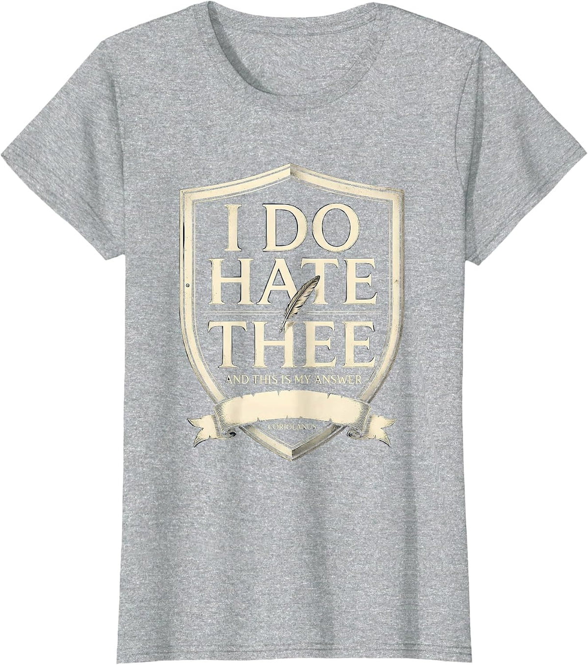 Women's I Do Hate Thee, And This Is My Answer — Coriolanus Literary T-Shirt - Heather Grey