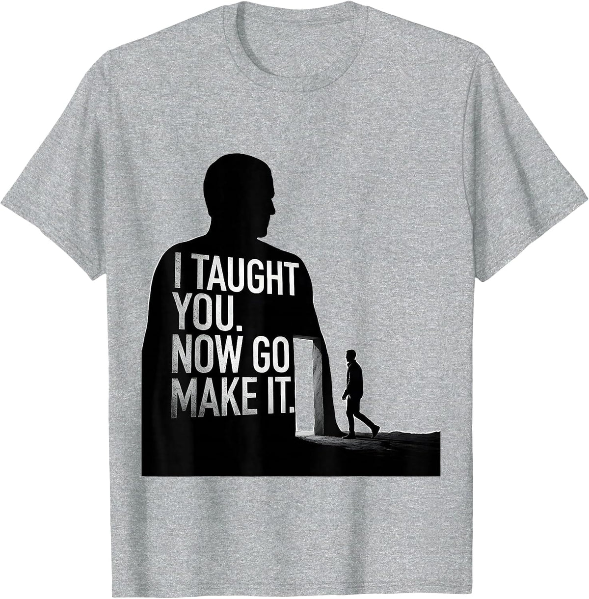 Men's I Taught You Now Go Make It Funny History Teacher Gift T-Shirt - Heather Grey