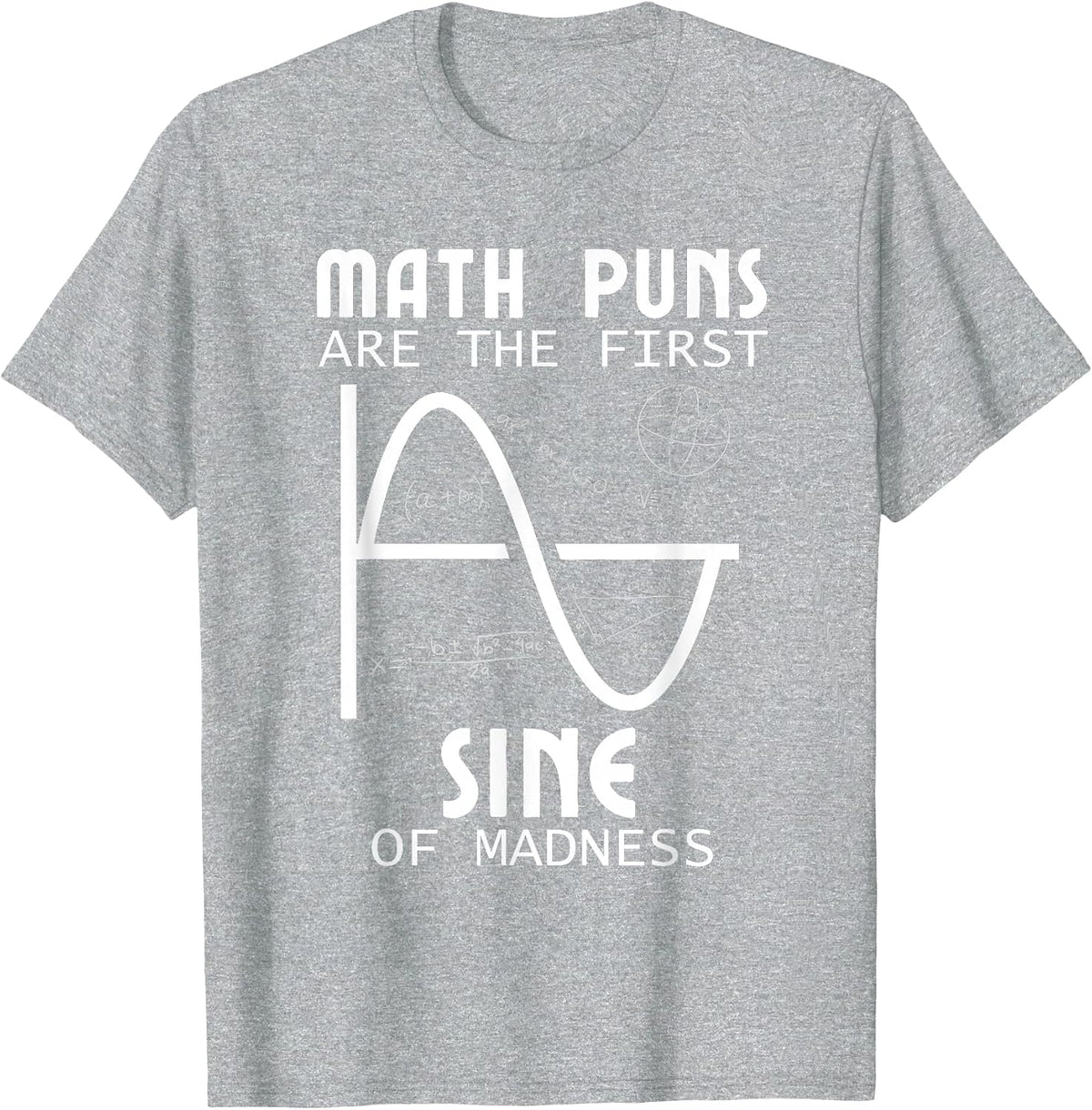 Math Teacher Math Puns Sine of Madness for Calculus T-Shirt - Heather Grey