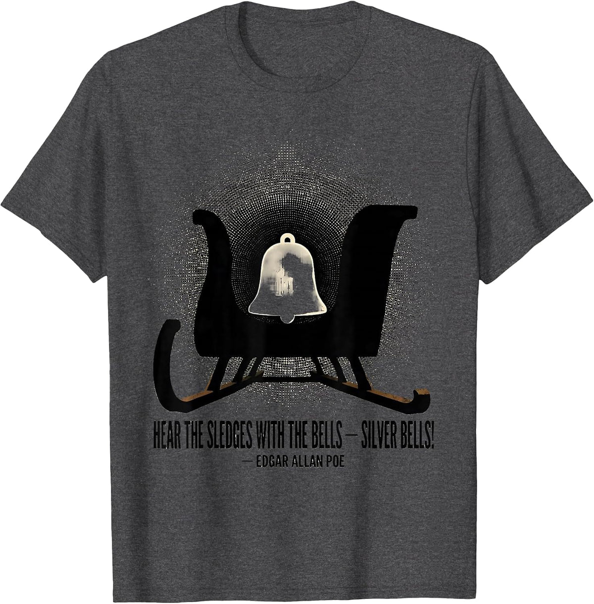 Hear the Sledges Silver Bells Edgar Allan Poe Gothic Humor T-Shirt - Dark Heather Grey
